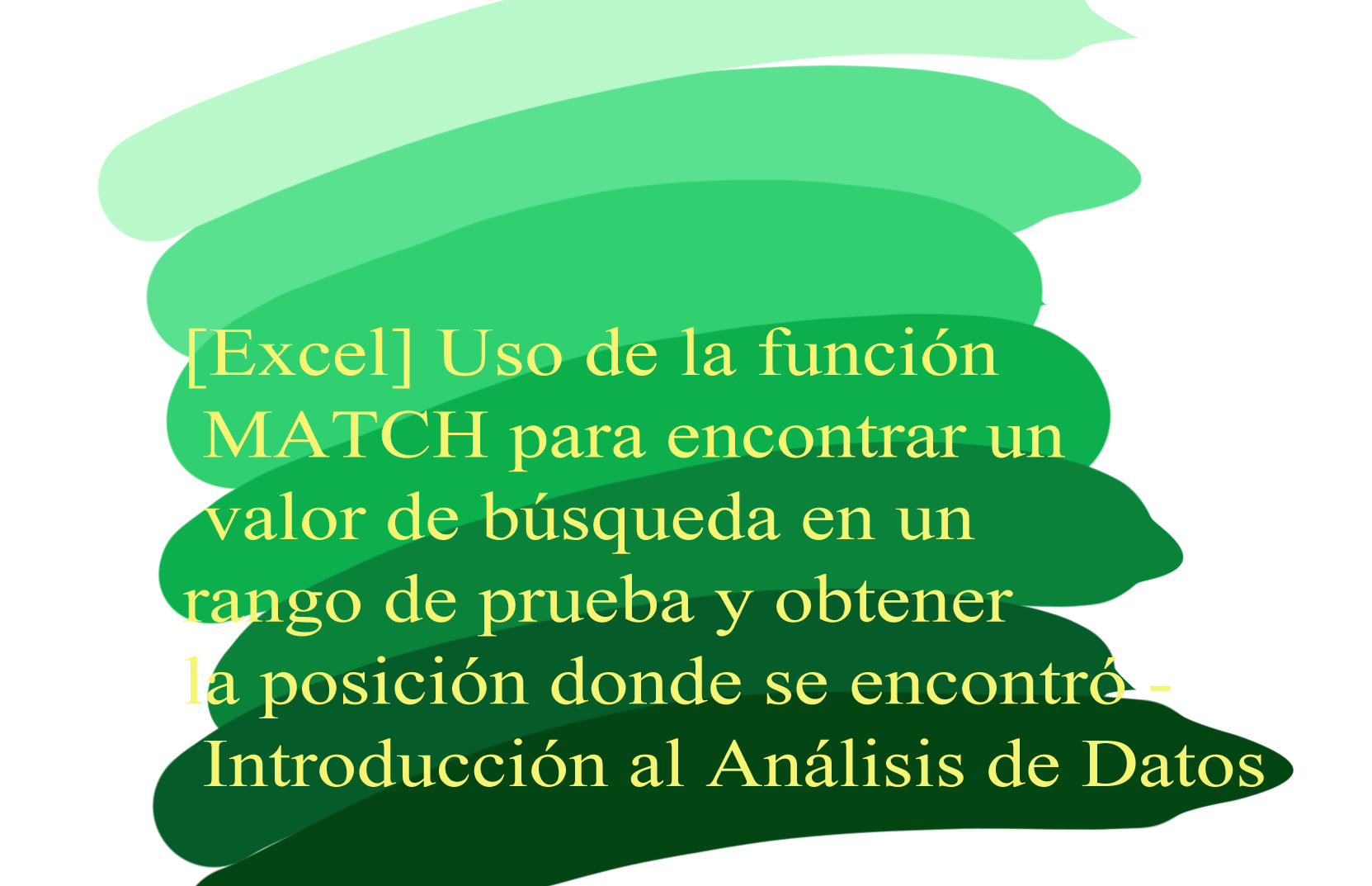 [Excel] Uso de la función MATCH para encontrar un valor de búsqueda en un rango de prueba y obtener la posición donde se encontró - Introducción al Análisis de Datos